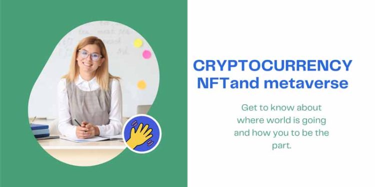 CRYPTOCURRENCY NFT and future of metaverse