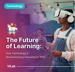 The Future of Learning: How Technology Is Revolutionizing Education