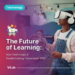 The Future of Learning: How Technology Is Revolutionizing Education